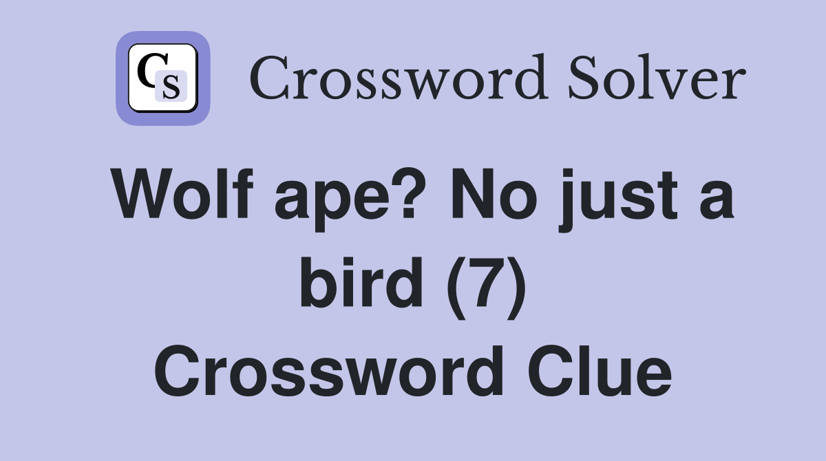 Wolf ape? No just a bird (7) Crossword Clue