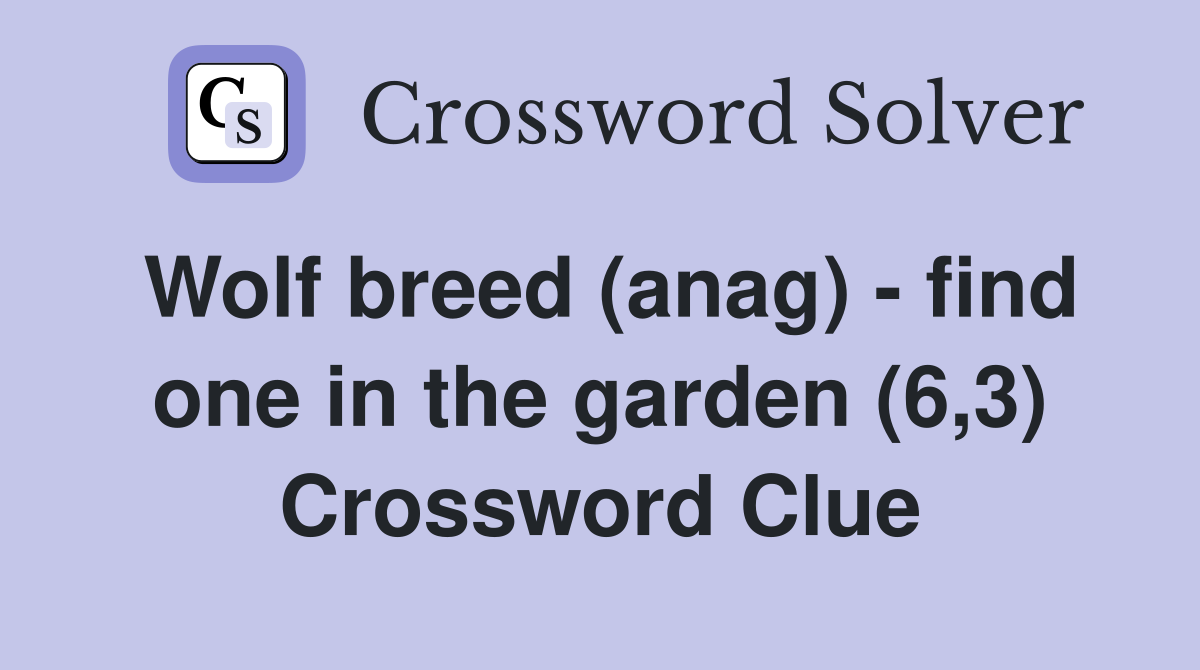 Wolf breed (anag) - find one in the garden (6,3) Crossword Clue