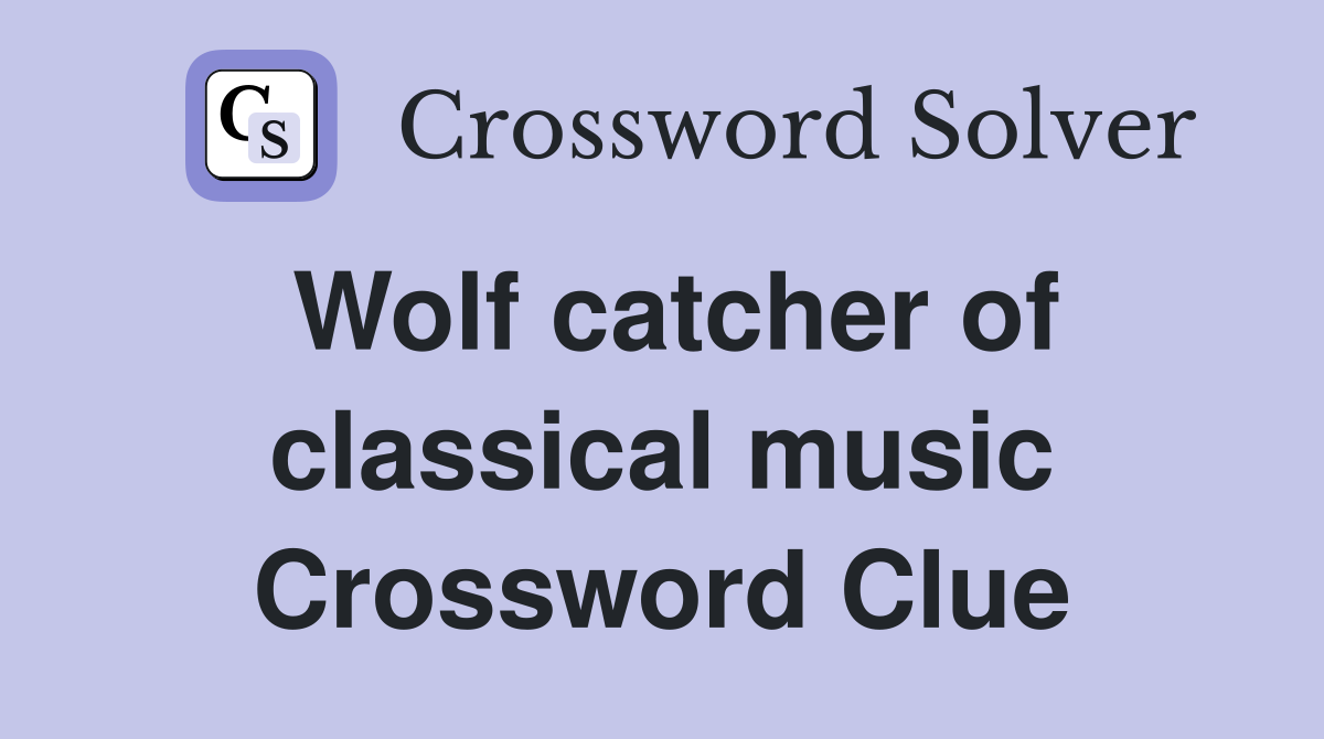 Wolf catcher of classical music Crossword Clue