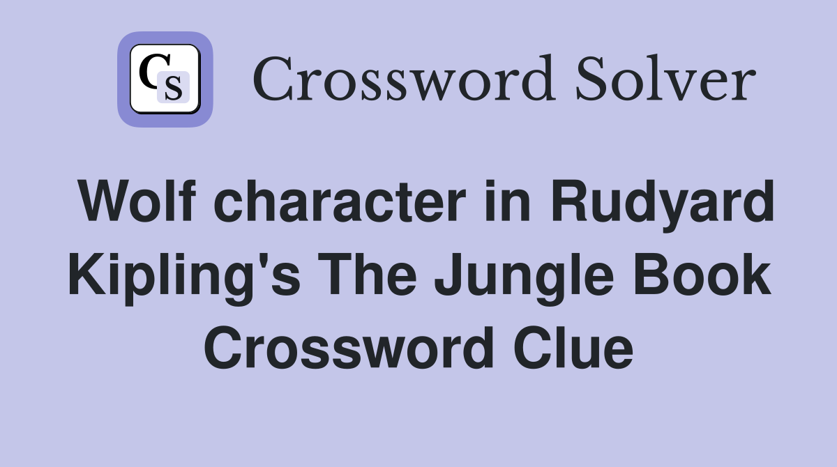 Wolf character in Rudyard Kipling's The Jungle Book Crossword Clue