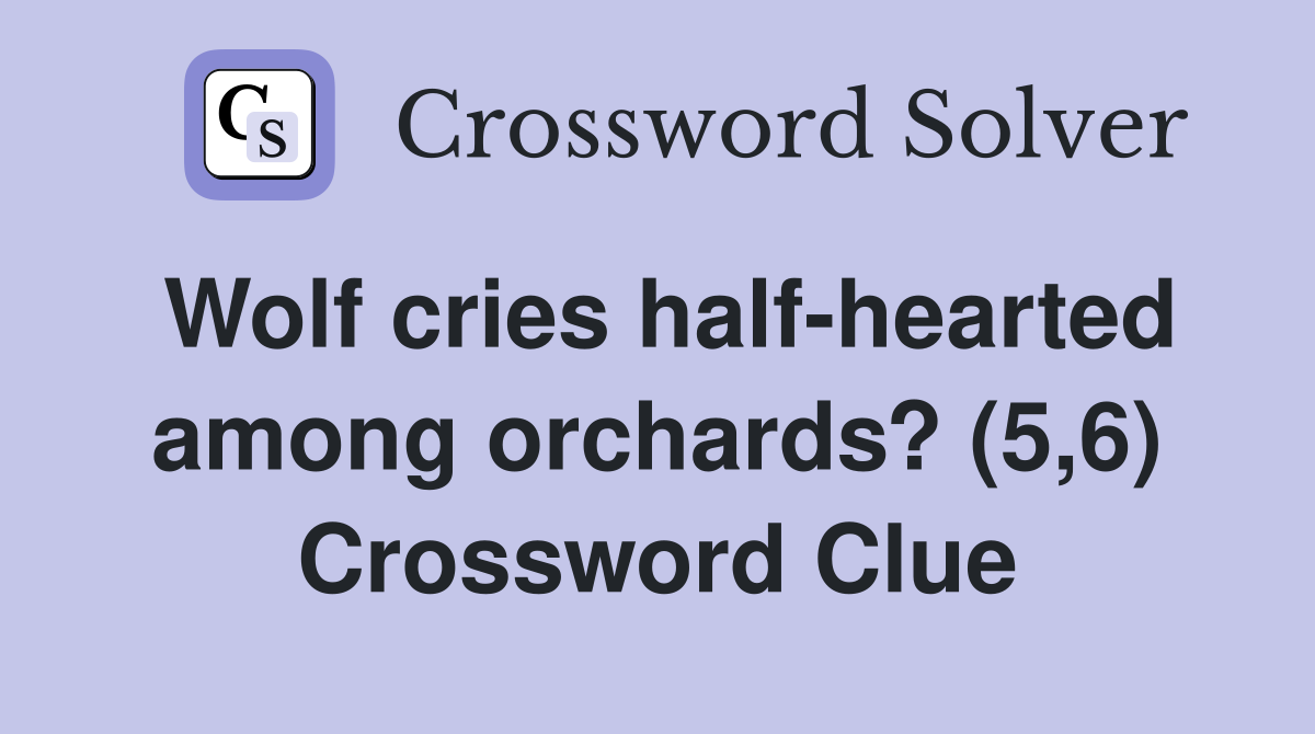 Wolf cries half-hearted among orchards? (5,6) Crossword Clue