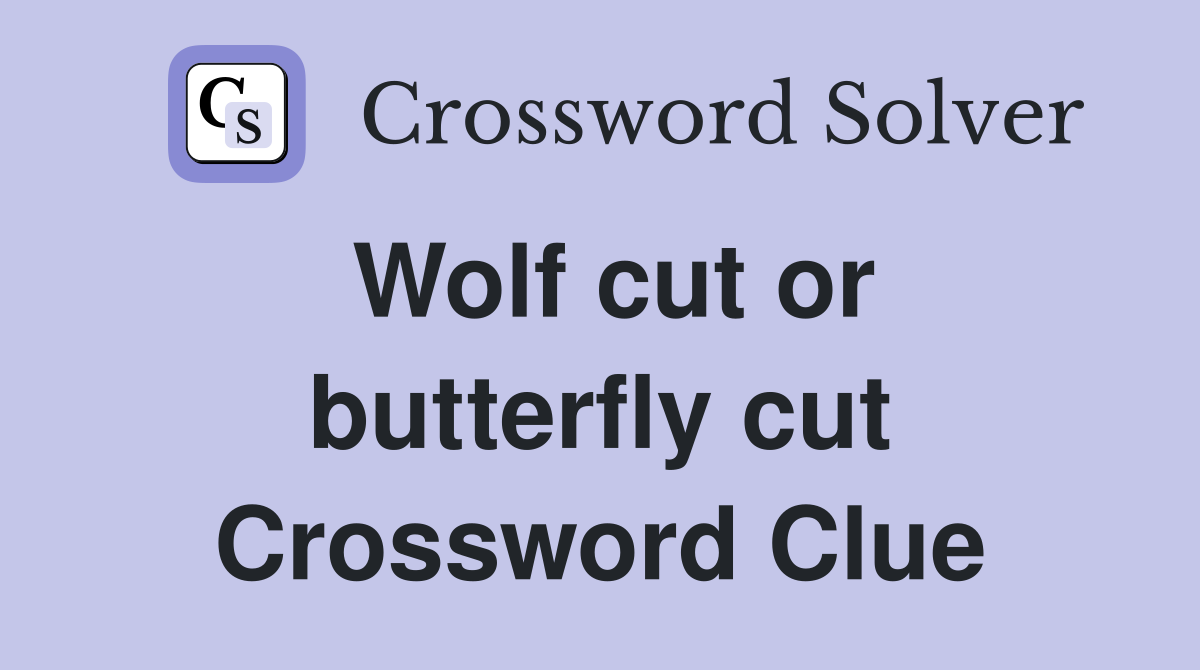 Wolf cut or butterfly cut Crossword Clue