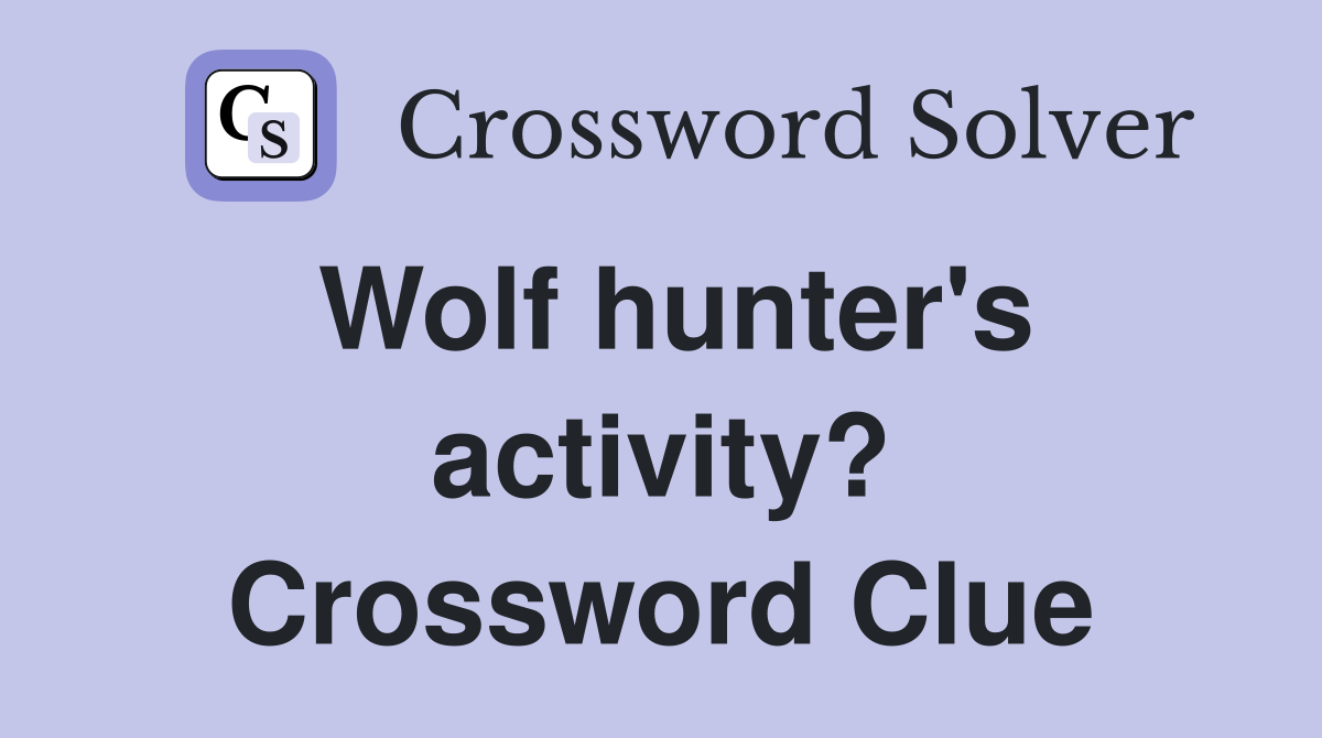 Wolf hunter's activity? Crossword Clue