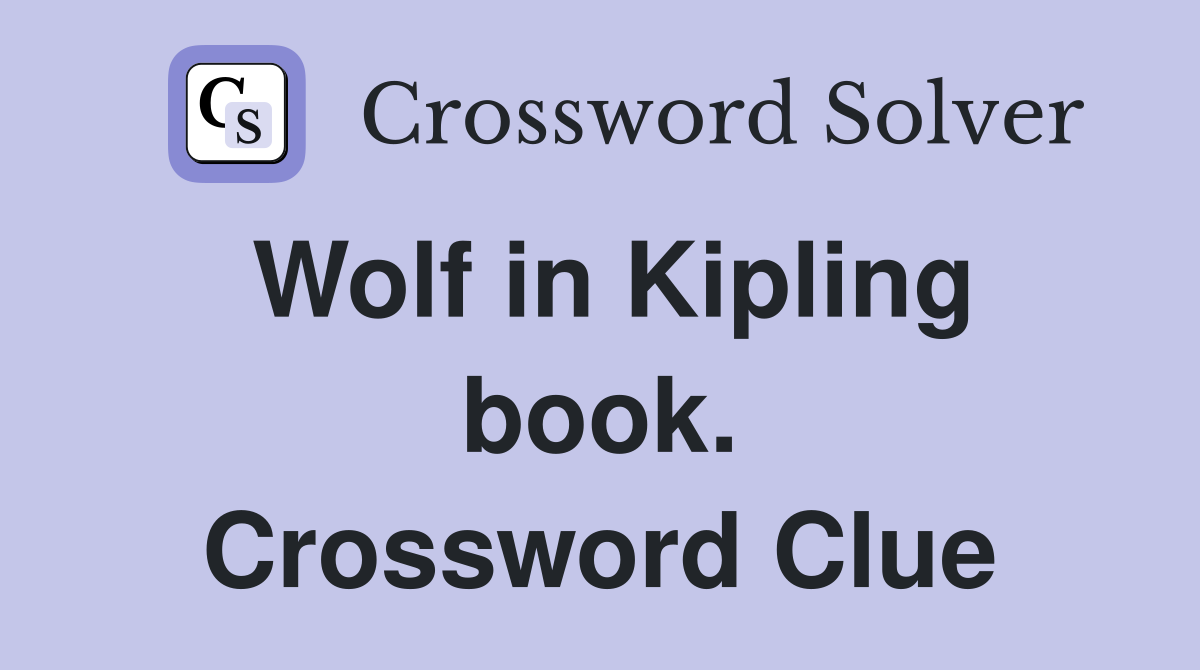 Wolf in Kipling book. Crossword Clue