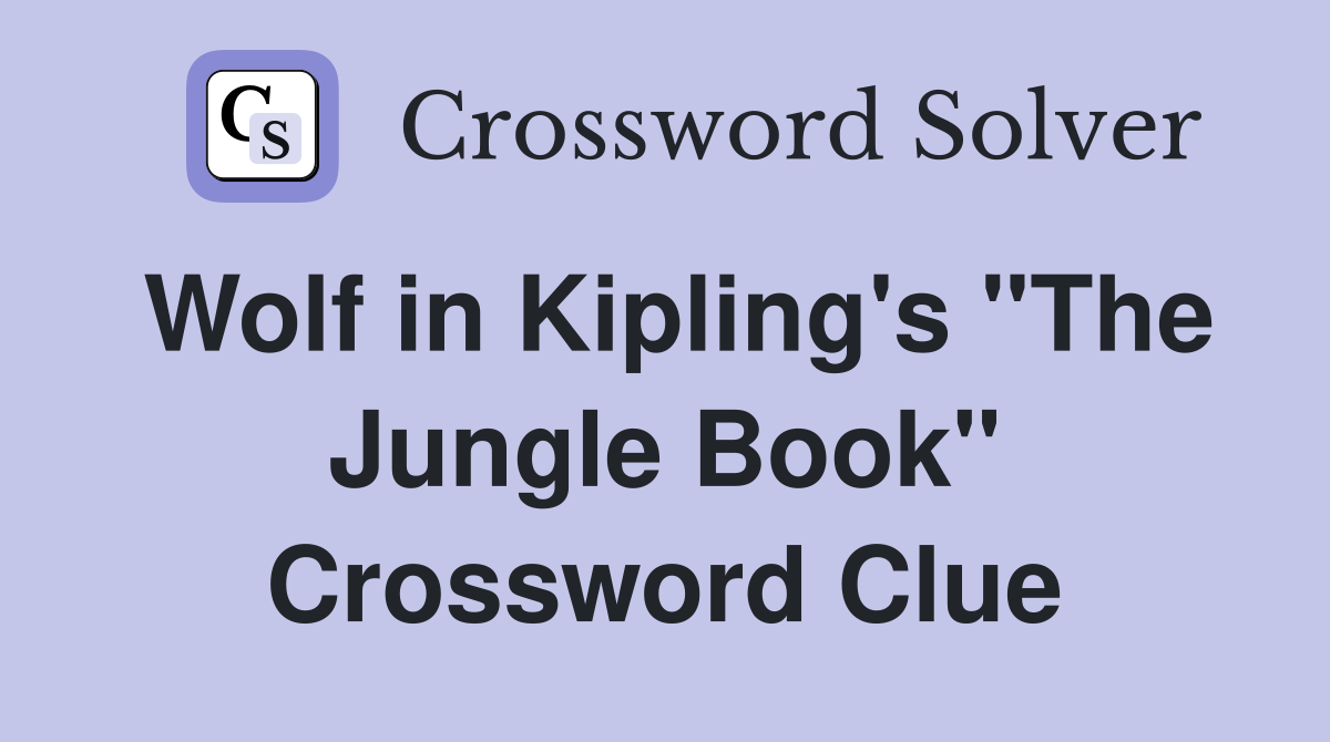 Wolf in Kipling's "The Jungle Book" Crossword Clue