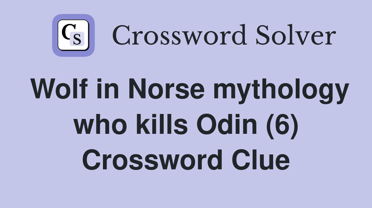 Wolf in Norse mythology who kills Odin (6) Crossword Clue