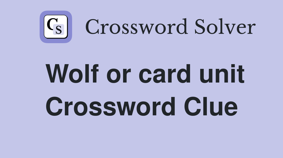 Wolf or card unit Crossword Clue