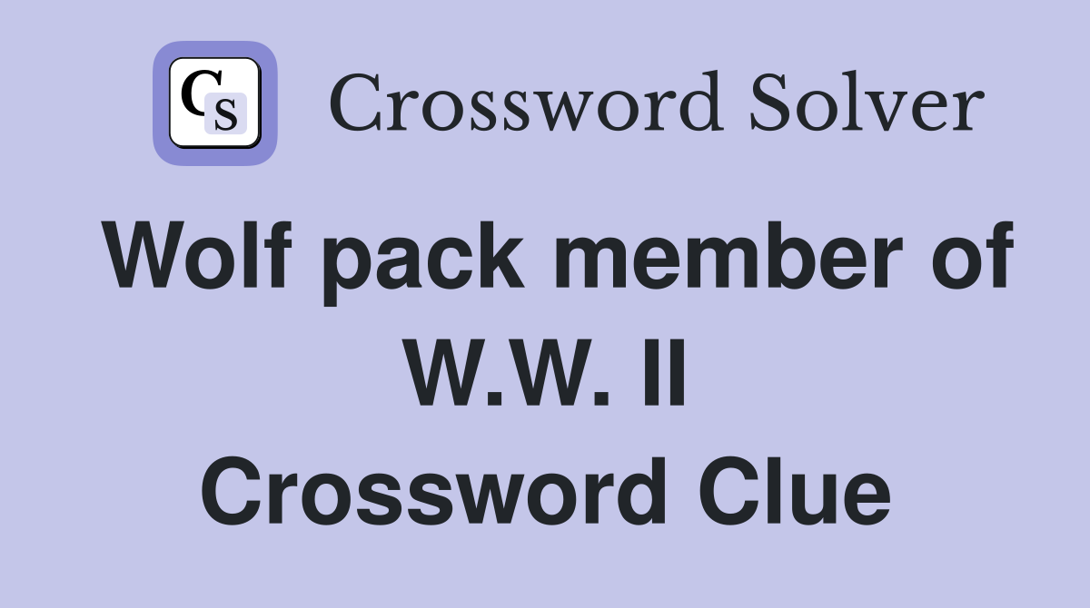 Wolf pack member of W.W. II Crossword Clue