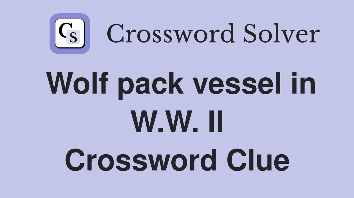 Wolf pack vessel in W.W. II Crossword Clue