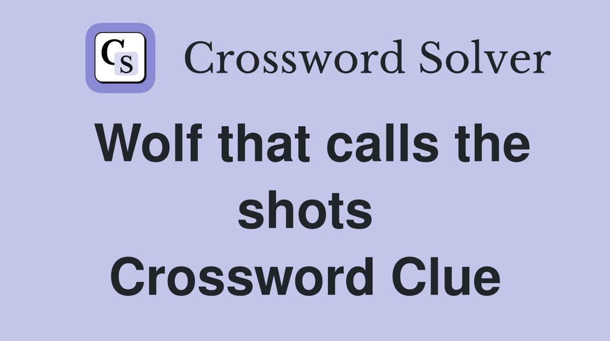 Wolf that calls the shots Crossword Clue