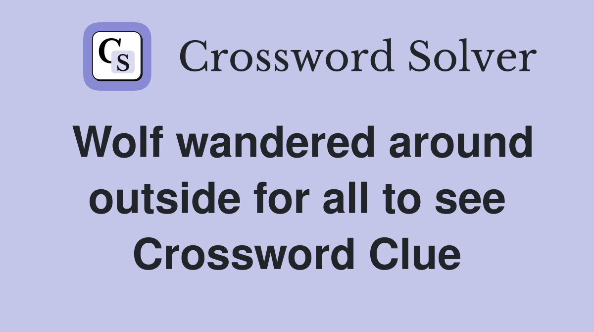 Wolf wandered around outside for all to see Crossword Clue