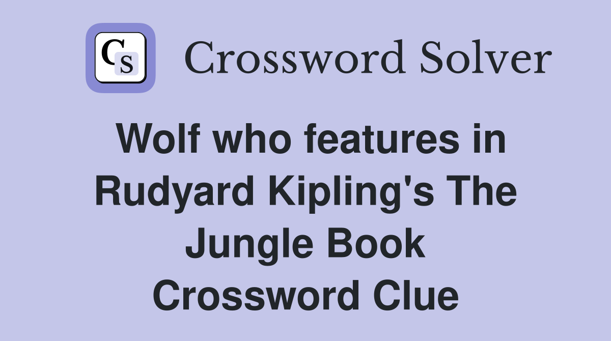 Wolf who features in Rudyard Kipling's The Jungle Book Crossword Clue