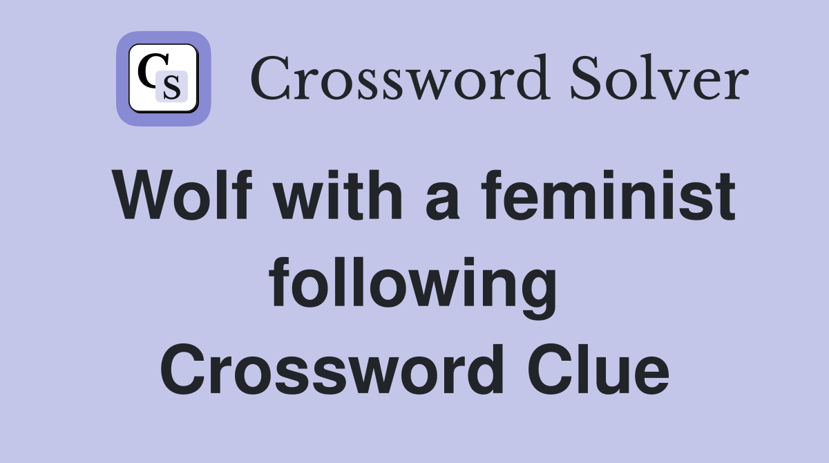Wolf with a feminist following Crossword Clue