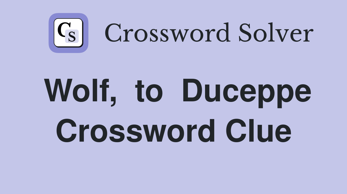 Wolf,  to  Duceppe Crossword Clue