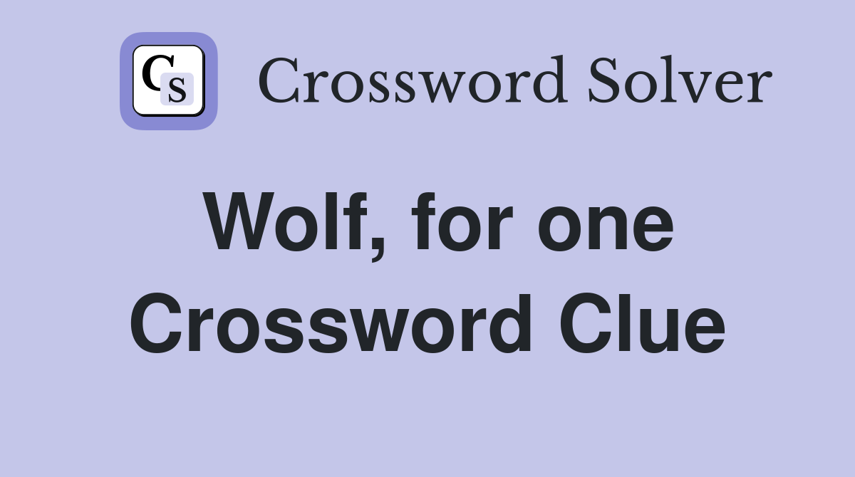 Wolf, for one Crossword Clue