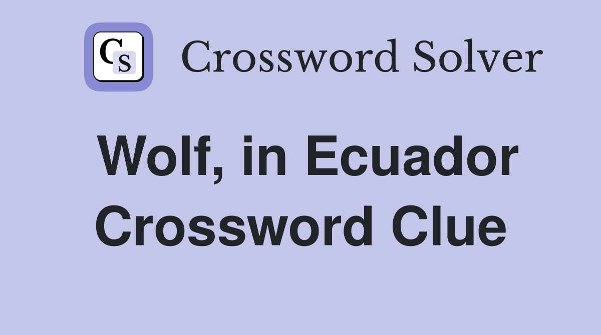 Wolf, in Ecuador Crossword Clue