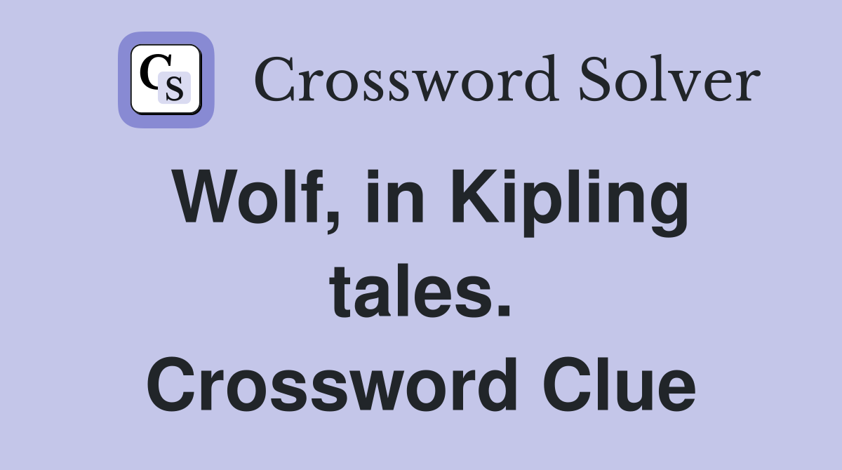 Wolf, in Kipling tales. Crossword Clue