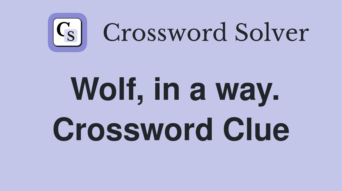 Wolf, in a way. Crossword Clue
