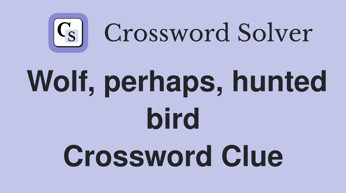 Wolf, perhaps, hunted bird Crossword Clue
