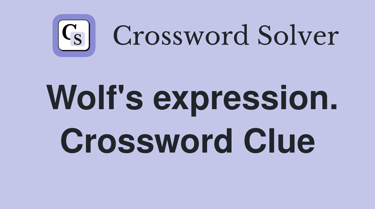Wolf's expression. Crossword Clue