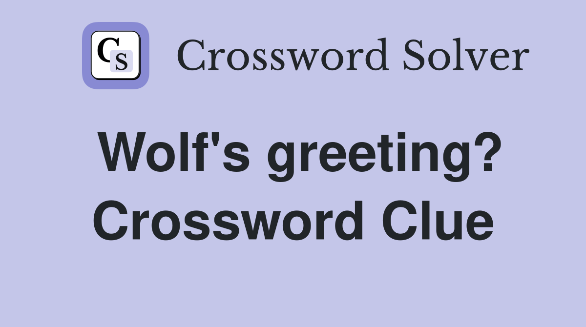 Wolf's greeting? Crossword Clue