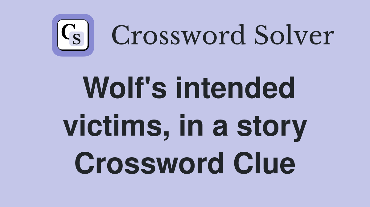 Wolf's intended victims, in a story Crossword Clue