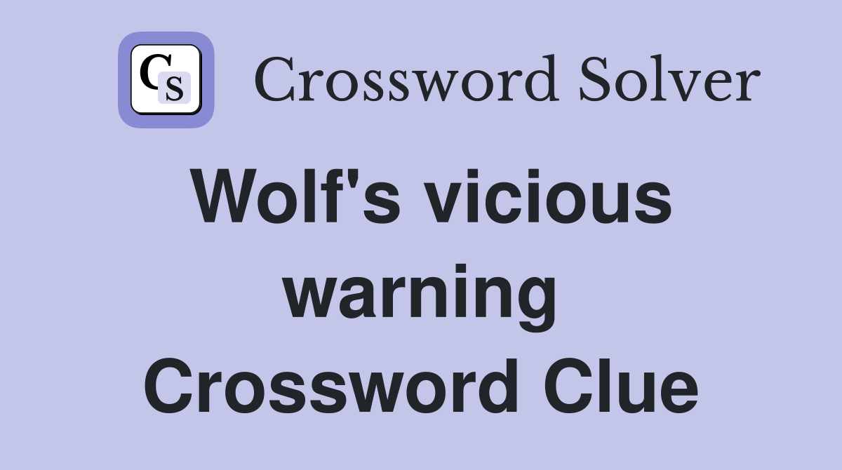 Wolf's vicious warning Crossword Clue