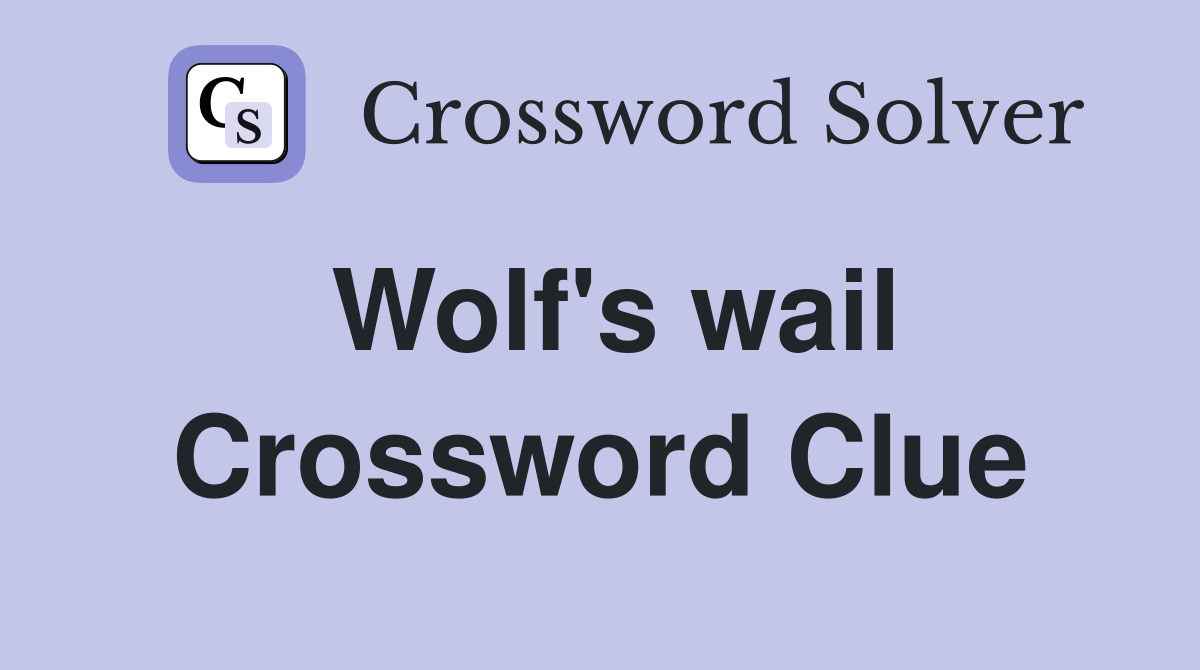 Wolf's wail Crossword Clue