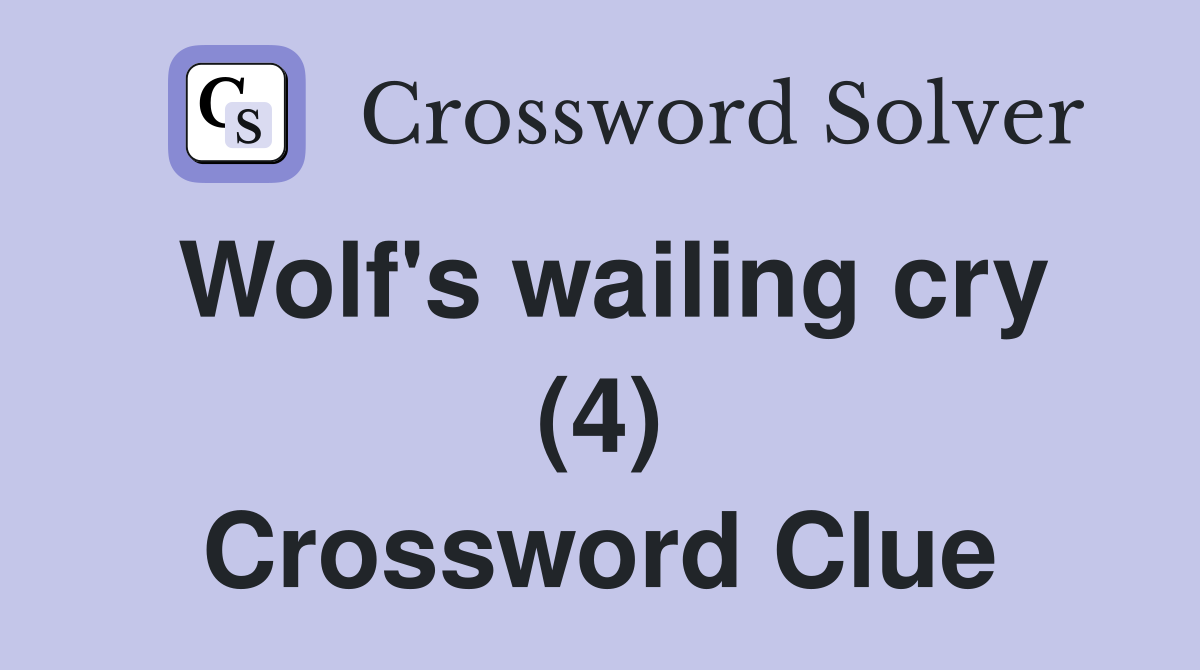 Wolf's wailing cry (4) Crossword Clue