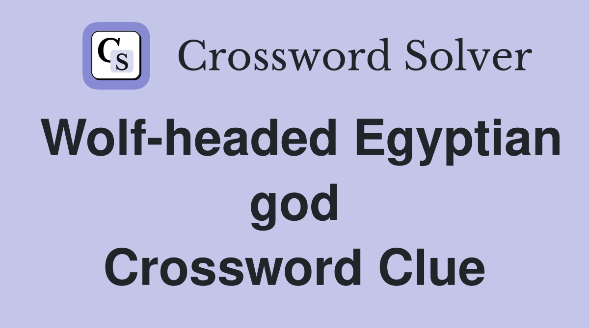 Wolf-headed Egyptian god Crossword Clue