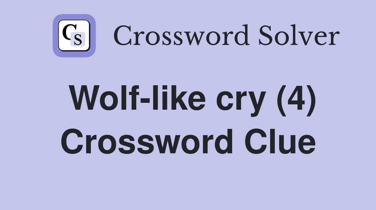 Wolf-like cry (4) Crossword Clue