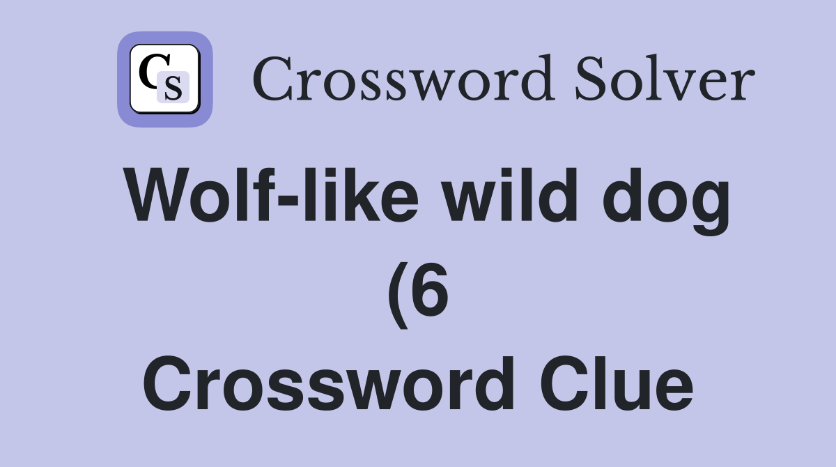 Wolf like wild dog (6) Crossword Clue Answers Crossword Solver Wolf like wild dog (6) Crossword Clue Answers Crossword Solver