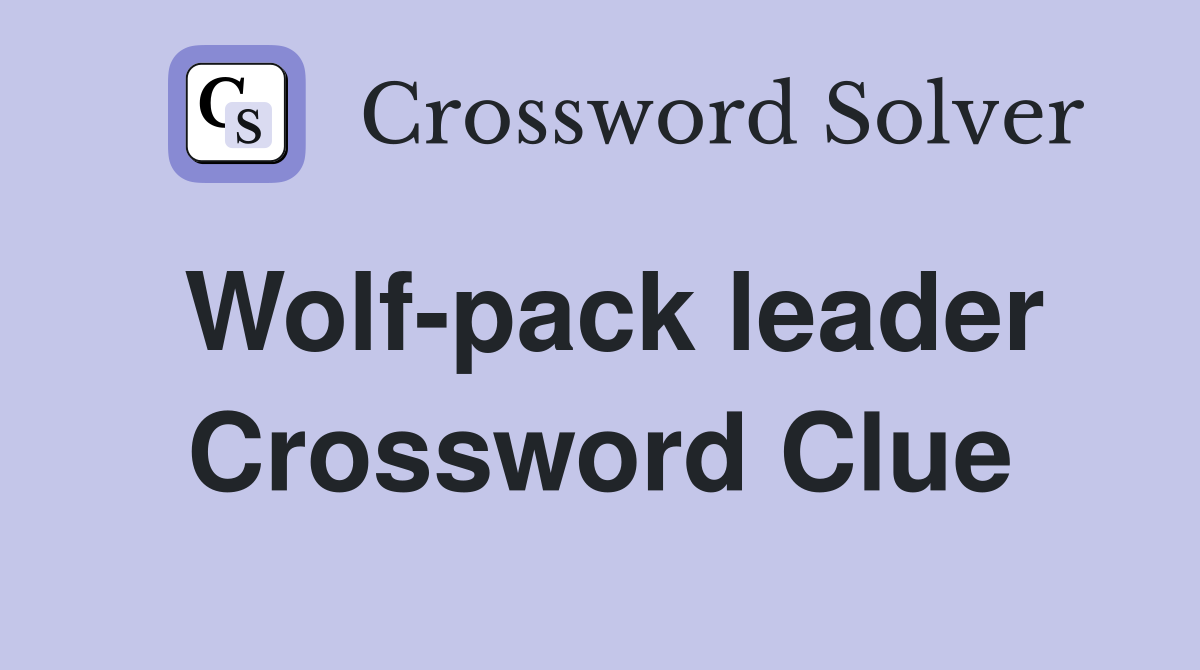 Wolf-pack leader Crossword Clue
