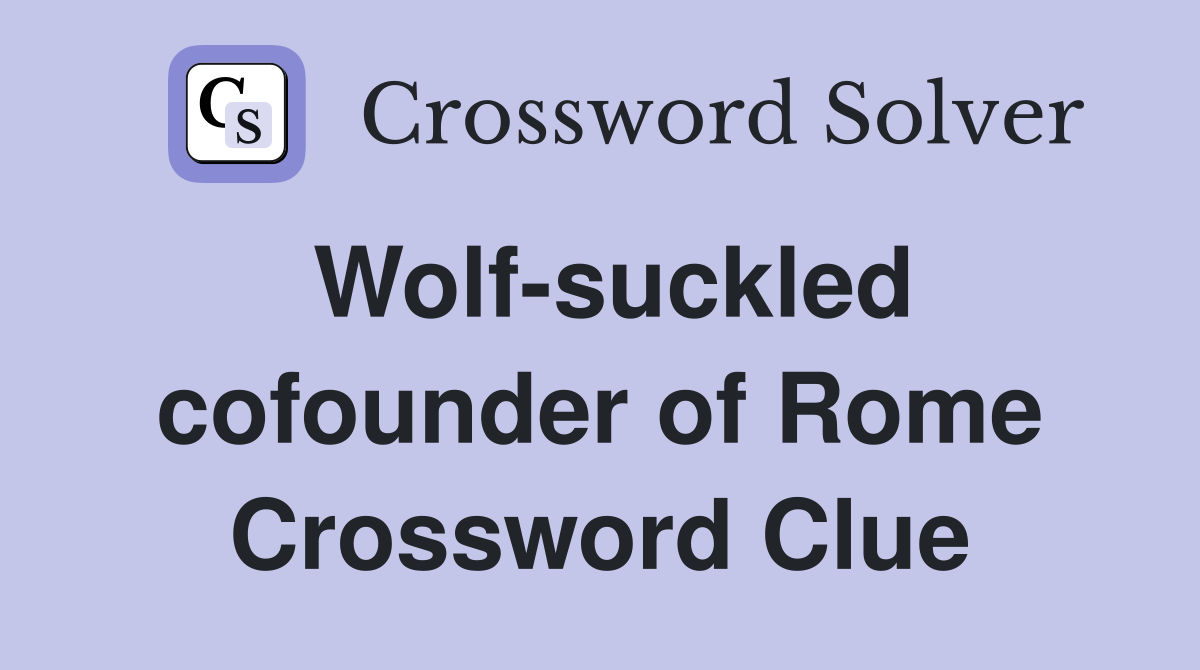 Wolf-suckled cofounder of Rome Crossword Clue