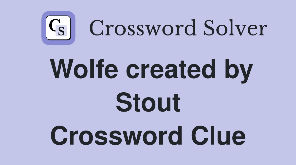 Wolfe created by Stout Crossword Clue