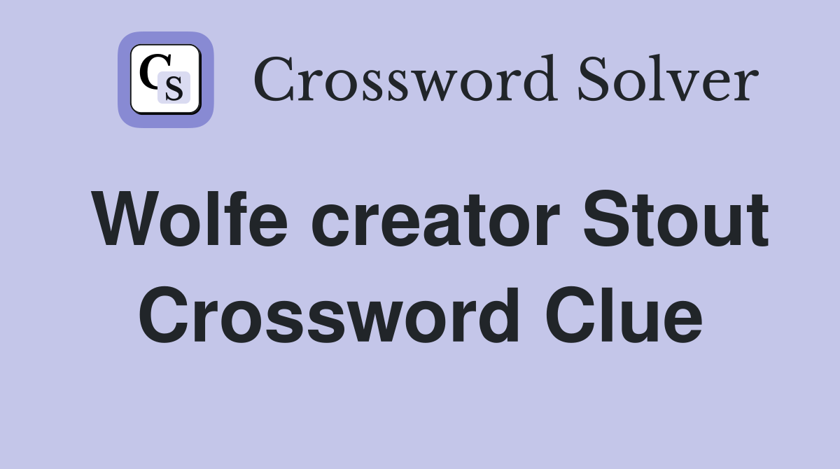Wolfe creator Stout Crossword Clue