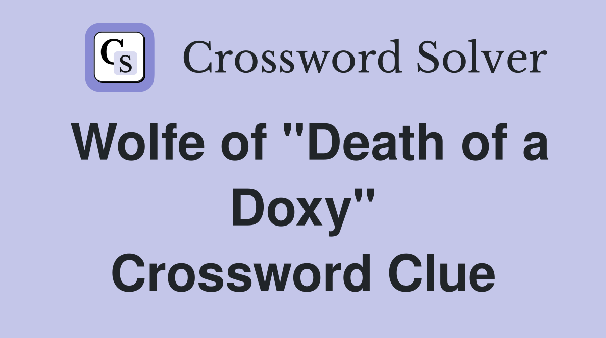 Wolfe of "Death of a Doxy" Crossword Clue