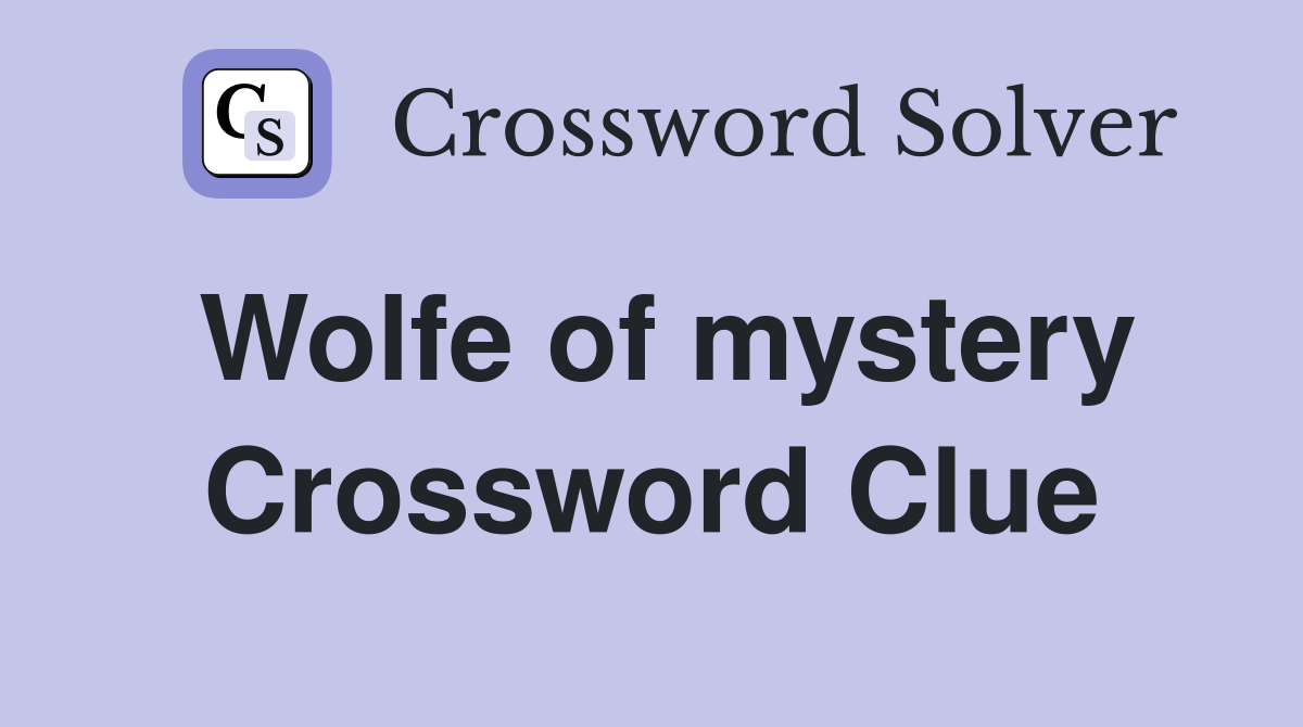 Wolfe of mystery Crossword Clue