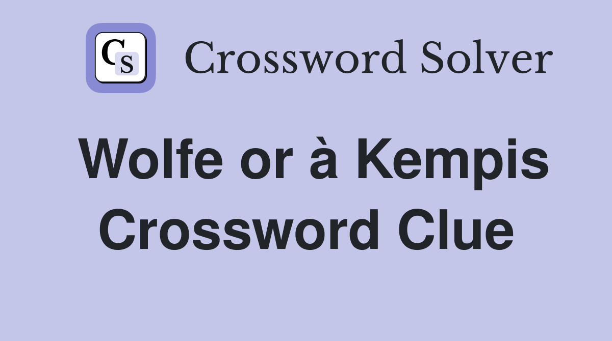 Wolfe or à Kempis Crossword Clue