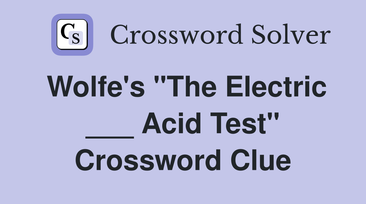 Wolfe's "The Electric ___ Acid Test" Crossword Clue