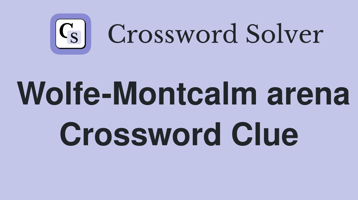 Wolfe-Montcalm arena Crossword Clue