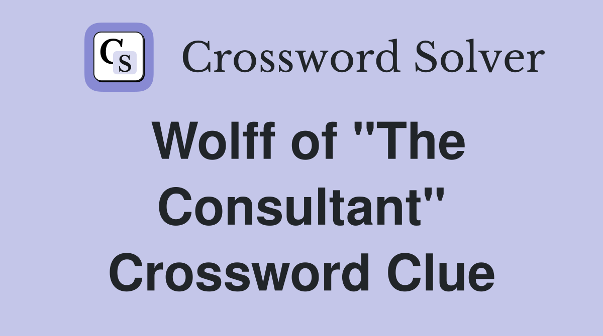 Wolff of "The Consultant" Crossword Clue