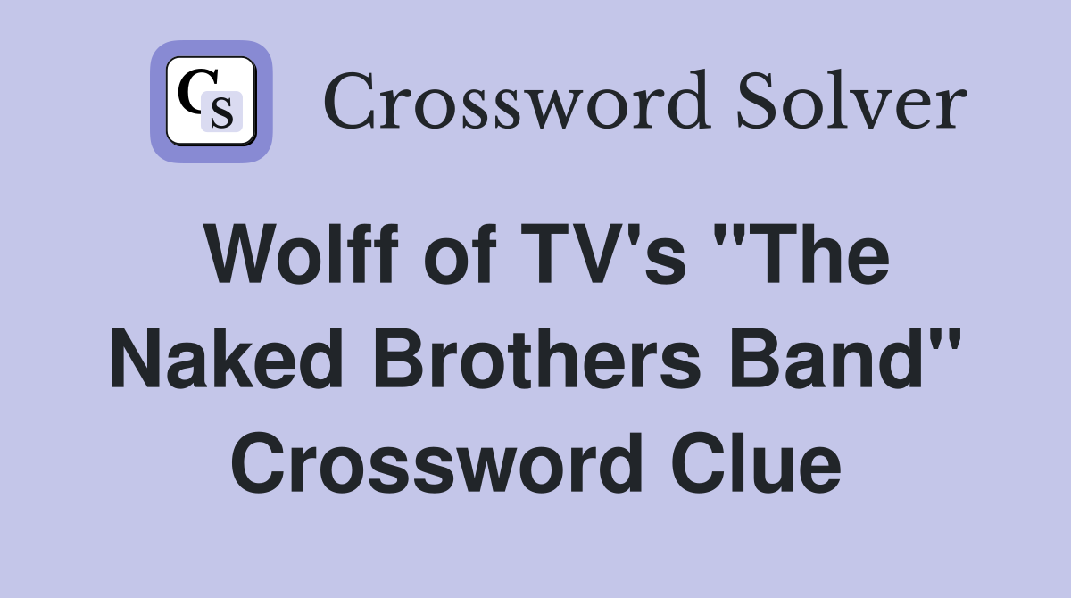 Wolff of TV's "The Naked Brothers Band" Crossword Clue