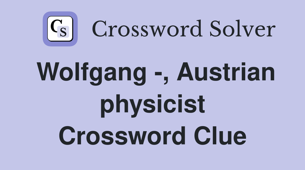 Wolfgang -, Austrian physicist Crossword Clue