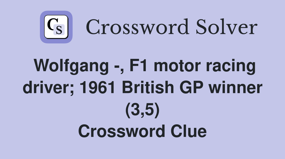 Wolfgang -, F1 motor racing driver; 1961 British GP winner (3,5) Crossword Clue