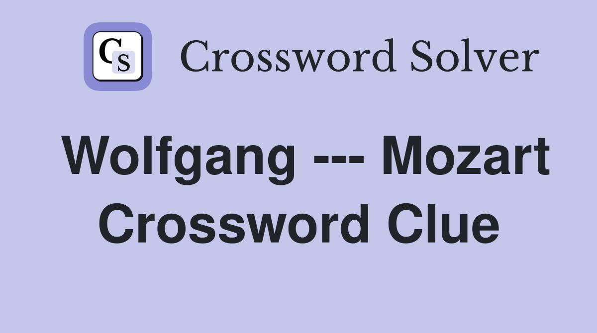 Wolfgang --- Mozart Crossword Clue