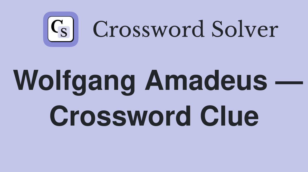 Wolfgang Amadeus — Crossword Clue