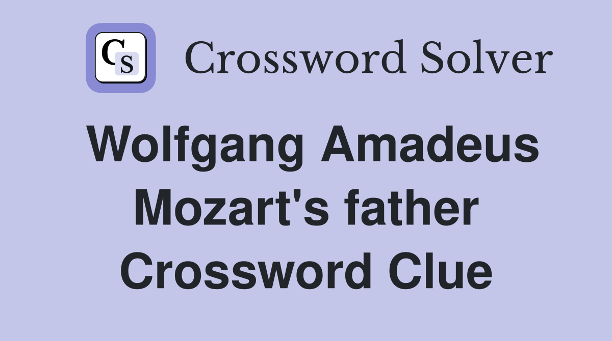 Wolfgang Amadeus Mozart's father Crossword Clue