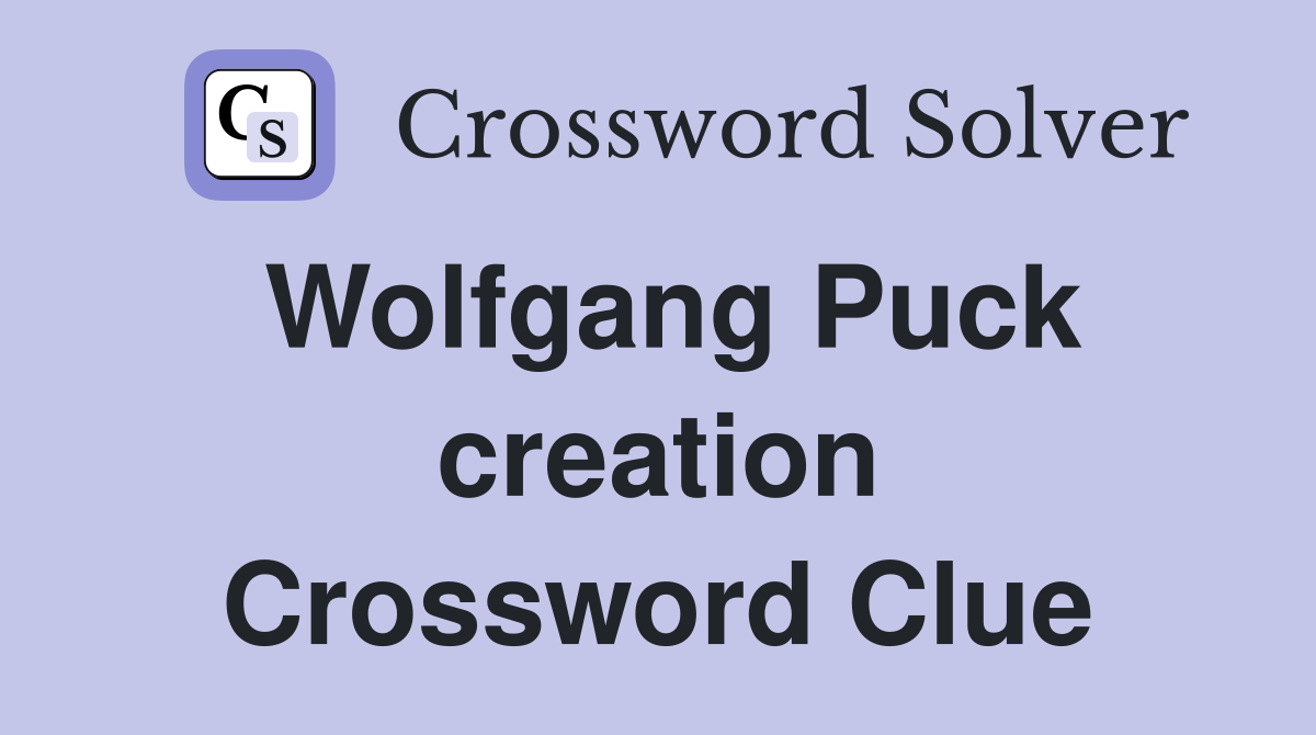 Wolfgang Puck creation Crossword Clue