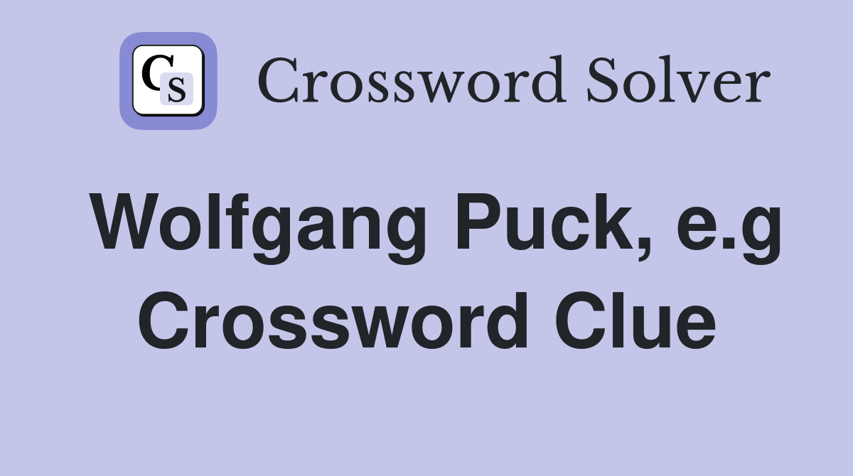 Wolfgang Puck, e.g Crossword Clue